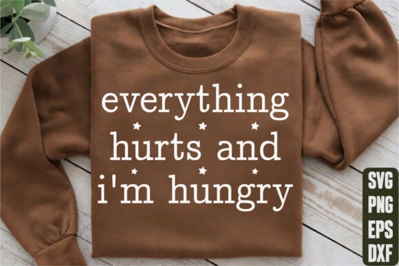 Everything Hurts and I’m Hungry