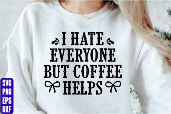 I Hate Everyone but Coffee Helps Graphics