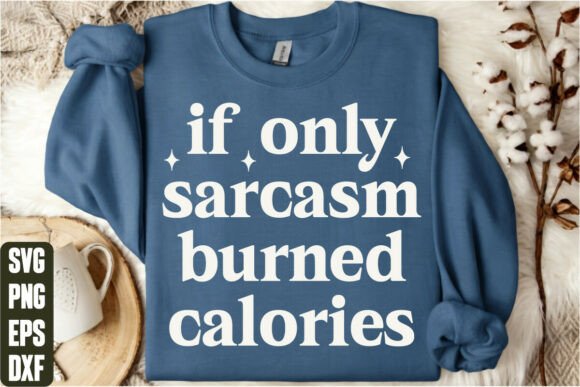 If Only Sarcasm Burned Calories Graphics