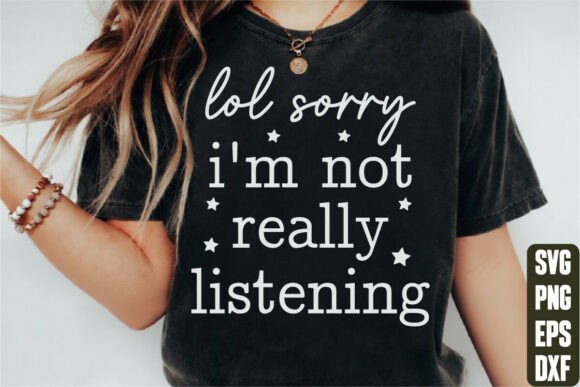 LOL Sorry I’m Not Really Listening Graphics