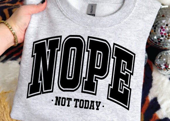 Nope Not Today Png: Graphics for T-Shirt Designs