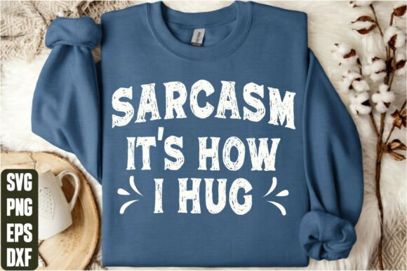 Sarcasm It's How I Hug Graphics & T-Shirt Designs
