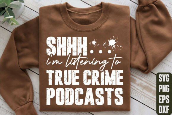 Shh... I’m Listening to True Crime SVG Graphics